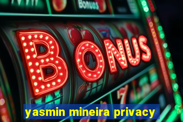 yasmin mineira privacy